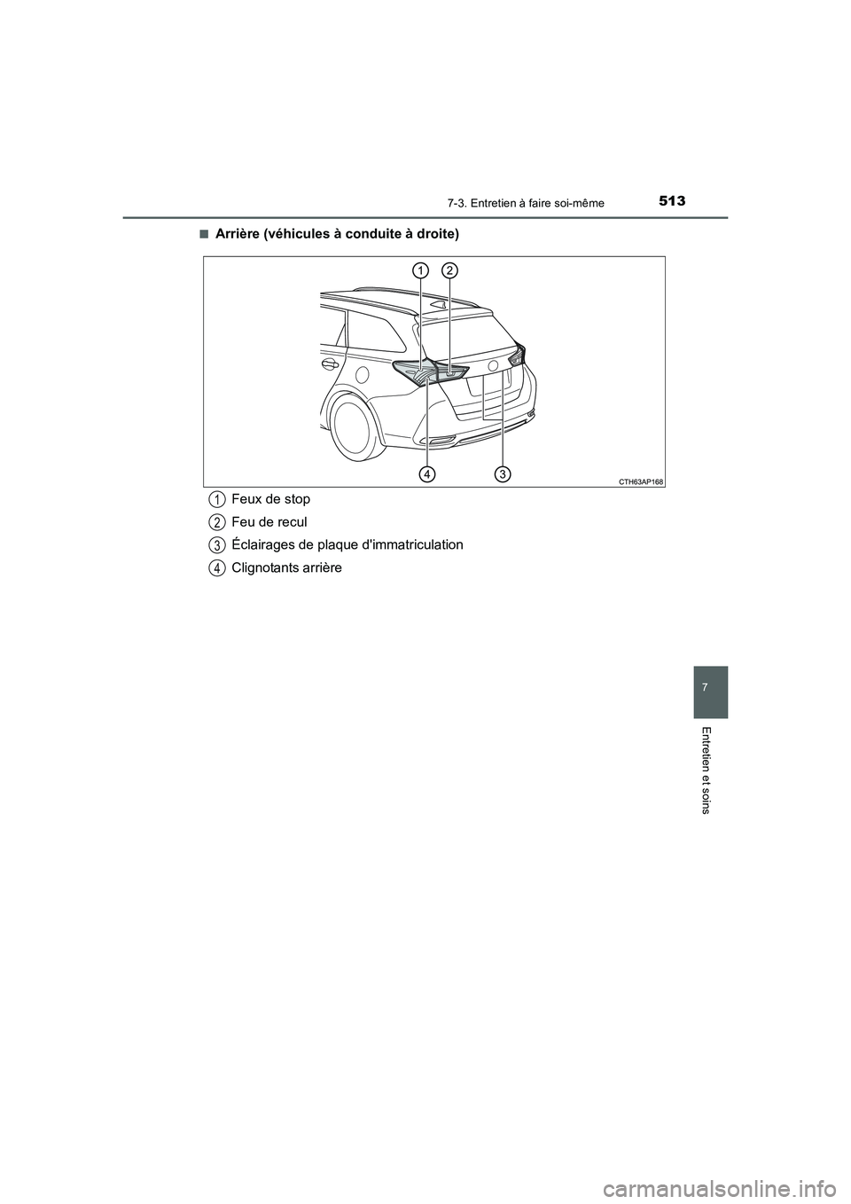 TOYOTA AURIS 2016  Notices Demploi (in French) 5137-3. Entretien à faire soi-même
7
Entretien et soins
UK_AURIS_Touring_Sport_EK (OM12J32K)■
Arrière (véhicules à conduite à droite)
Feux de stop
Feu de recul
Éclairages de plaque dimmatric