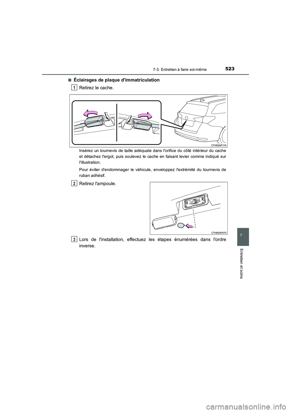 TOYOTA AURIS 2016 Notices Demploi (in French) 5237-3. Entretien à faire soi-même
7
Entretien et soins
UK_AURIS_Touring_Sport_EK (OM12J32K)■
Éclairages de plaque dimmatriculation
Retirez le cache.
Insérez un tournevis de taille adéquate da TOYOTA AURIS 2016 Notices Demploi (in French) 5237-3. Entretien à faire soi-même
7
Entretien et soins
UK_AURIS_Touring_Sport_EK (OM12J32K)■
Éclairages de plaque dimmatriculation
Retirez le cache.
Insérez un tournevis de taille adéquate da