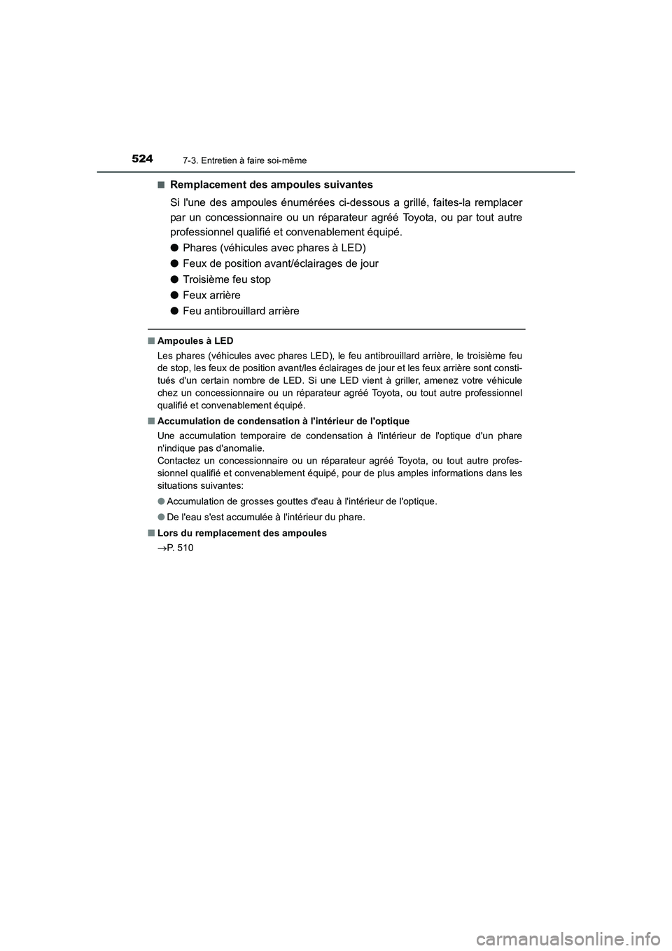 TOYOTA AURIS 2016 Notices Demploi (in French) 5247-3. Entretien à faire soi-même
UK_AURIS_Touring_Sport_EK (OM12J32K)■
Remplacement des ampoules suivantes
Si lune des ampoules énumérées ci-dessous a grillé, faites-la remplacer
par un con TOYOTA AURIS 2016 Notices Demploi (in French) 5247-3. Entretien à faire soi-même
UK_AURIS_Touring_Sport_EK (OM12J32K)■
Remplacement des ampoules suivantes
Si lune des ampoules énumérées ci-dessous a grillé, faites-la remplacer
par un con