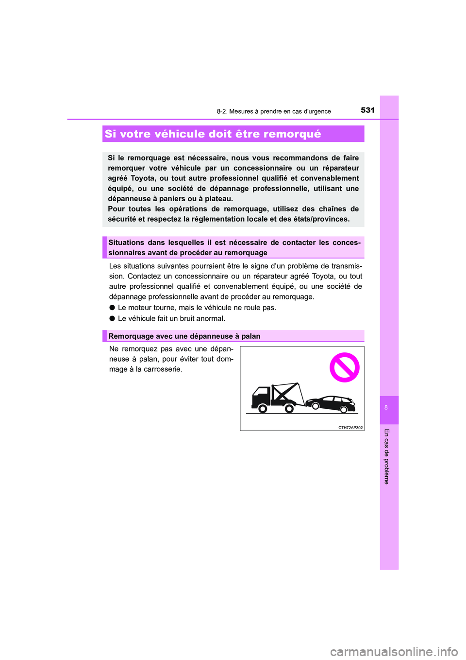 TOYOTA AURIS 2016 Notices Demploi (in French) 531
8
En cas de problème
UK_AURIS_Touring_Sport_EK (OM12J32K)
8-2. Mesures à prendre en cas durgence
Les situations suivantes pourraient être le signe d’un problème de transmis-
sion. Contactez TOYOTA AURIS 2016 Notices Demploi (in French) 531
8
En cas de problème
UK_AURIS_Touring_Sport_EK (OM12J32K)
8-2. Mesures à prendre en cas durgence
Les situations suivantes pourraient être le signe d’un problème de transmis-
sion. Contactez