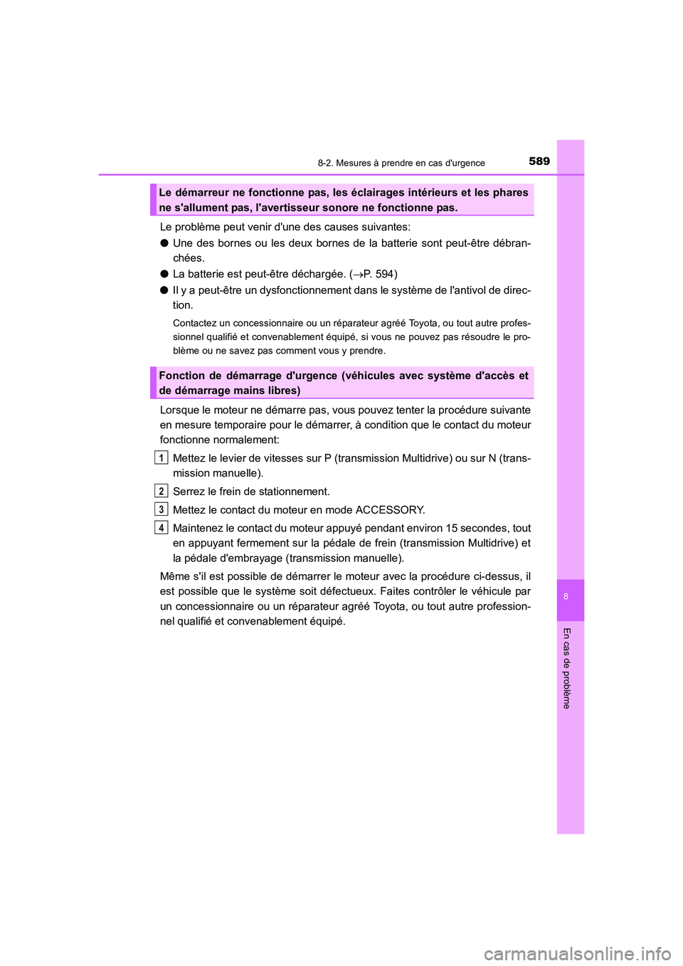 TOYOTA AURIS 2016  Notices Demploi (in French) 5898-2. Mesures à prendre en cas durgence
8
En cas de problème
UK_AURIS_Touring_Sport_EK (OM12J32K)
Le problème peut venir dune des causes suivantes:
●Une des bornes ou les deux bornes de la ba