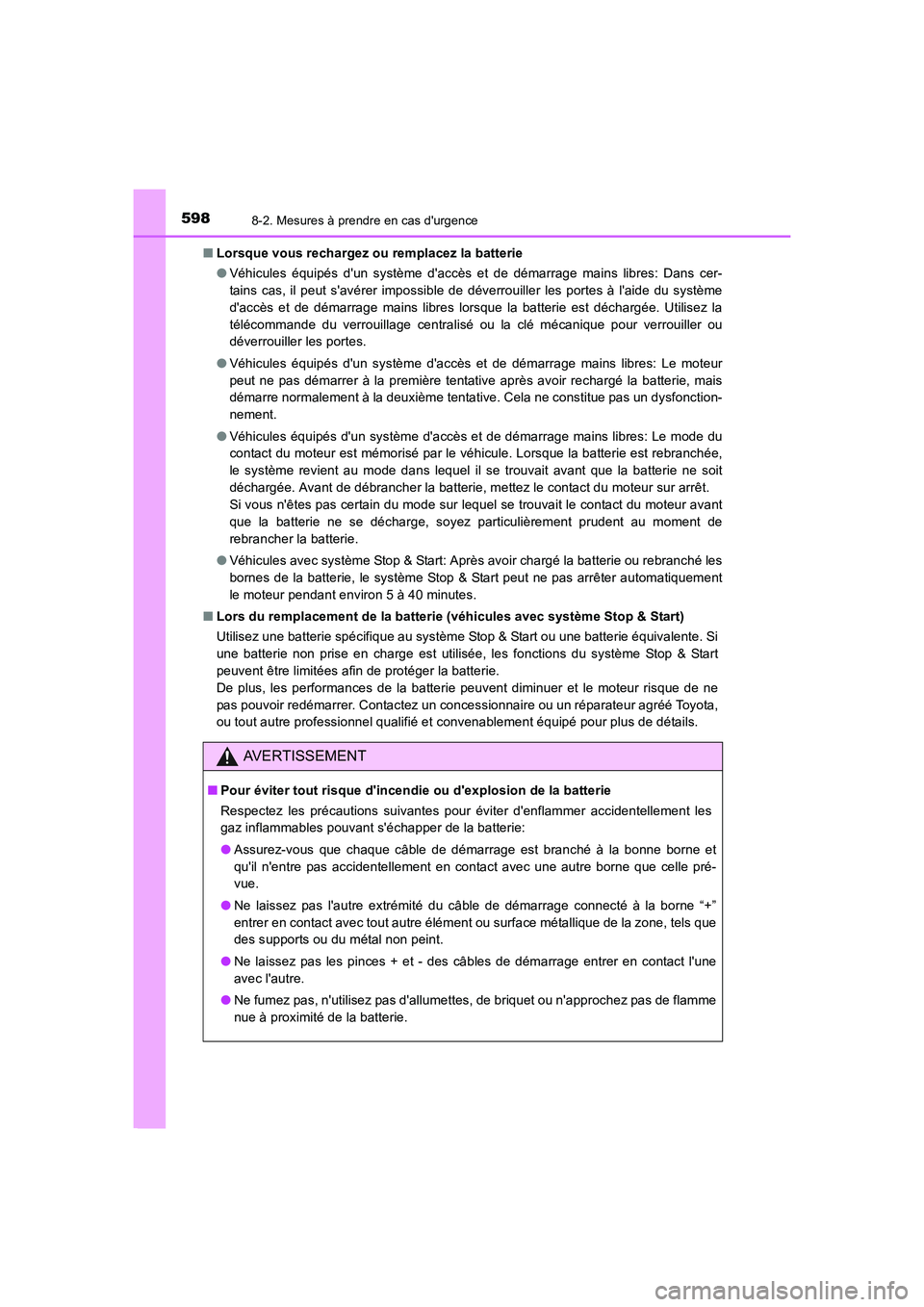 TOYOTA AURIS 2016  Notices Demploi (in French) 5988-2. Mesures à prendre en cas durgence
UK_AURIS_Touring_Sport_EK (OM12J32K)■Lorsque vous rechargez ou remplacez la batterie
●Véhicules équipés dun système daccès et de démarrage mains