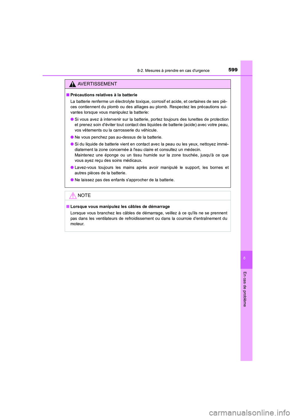 TOYOTA AURIS 2016  Notices Demploi (in French) 5998-2. Mesures à prendre en cas durgence
8
En cas de problème
UK_AURIS_Touring_Sport_EK (OM12J32K)
AVERTISSEMENT
■Précautions relatives à la batterie
La batterie renferme un électrolyte toxiq