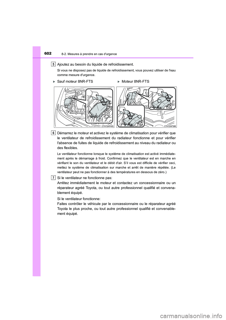TOYOTA AURIS 2016  Notices Demploi (in French) 6028-2. Mesures à prendre en cas durgence
UK_AURIS_Touring_Sport_EK (OM12J32K)
Ajoutez au besoin du liquide de refroidissement.
Si vous ne disposez pas de liquide de refroidissement, vous pouvez uti