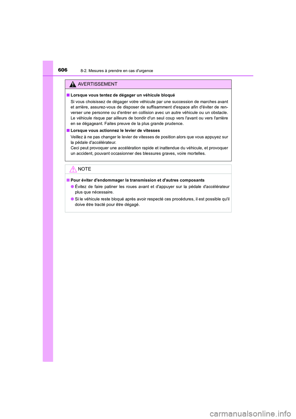 TOYOTA AURIS 2016  Notices Demploi (in French) 6068-2. Mesures à prendre en cas durgence
UK_AURIS_Touring_Sport_EK (OM12J32K)
AVERTISSEMENT
■Lorsque vous tentez de dégager un véhicule bloqué
Si vous choisissez de dégager votre véhicule pa