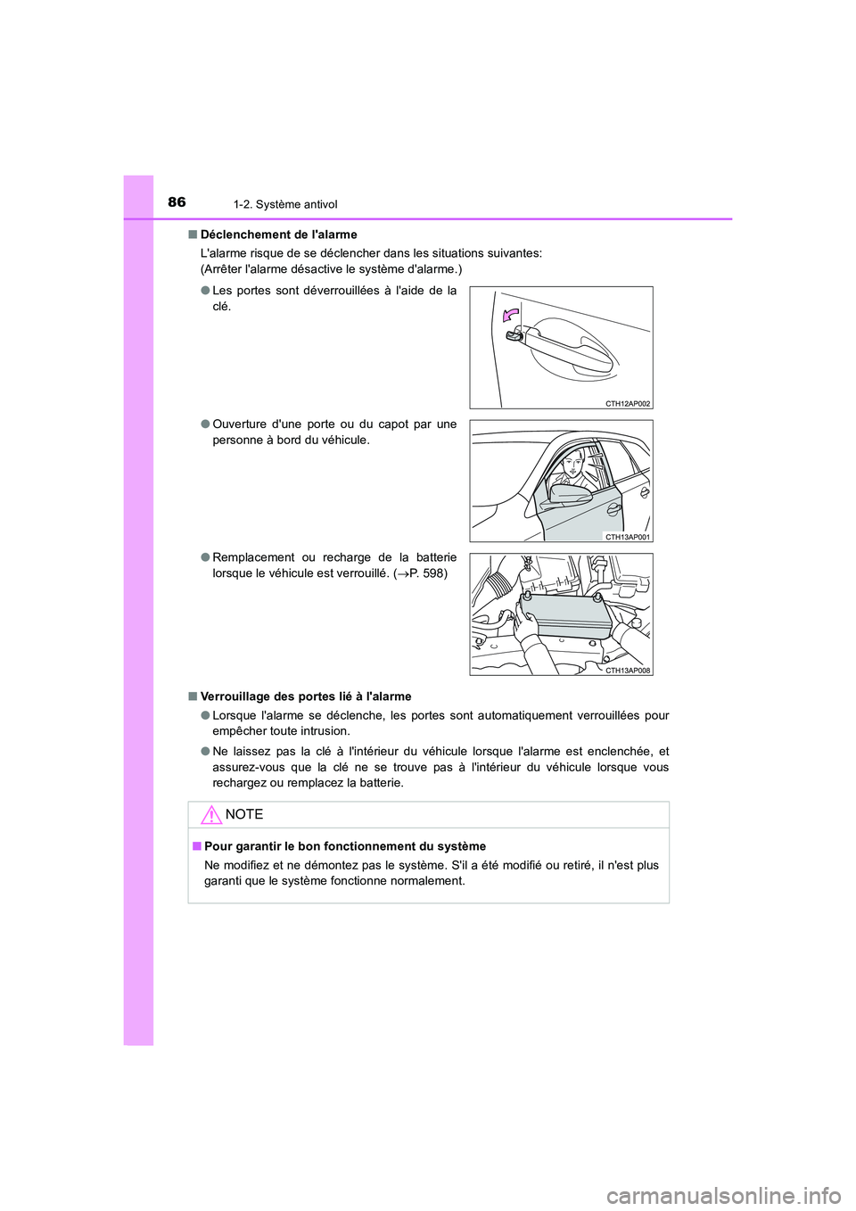 TOYOTA AURIS 2016  Notices Demploi (in French) 861-2. Système antivol
UK_AURIS_Touring_Sport_EK (OM12J32K)■Déclenchement de lalarme
Lalarme risque de se déclencher dans les situations suivantes:
(Arrêter lalarme désactive le système da