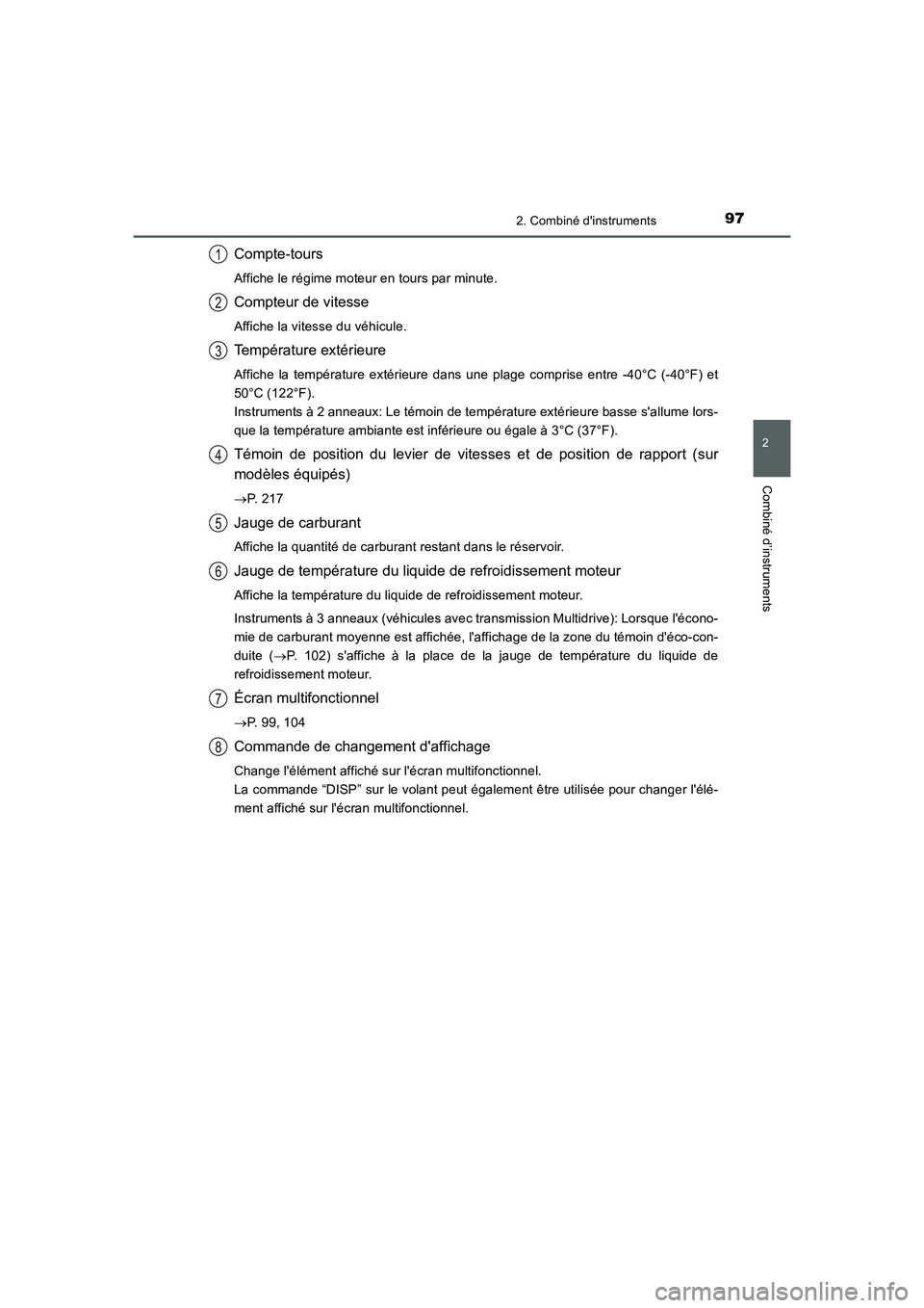 TOYOTA AURIS 2016  Notices Demploi (in French) 972. Combiné dinstruments
2
Combiné d’instruments
UK_AURIS_Touring_Sport_EK (OM12J32K)
Compte-tours
Affiche le régime moteur en tours par minute.
Compteur de vitesse
Affiche la vitesse du véhic