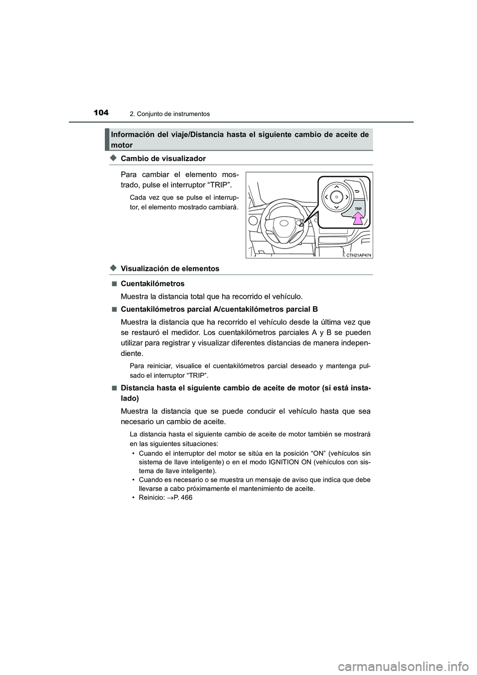 TOYOTA AURIS 2016  Manuale de Empleo (in Spanish) 1042. Conjunto de instrumentos
UK_AURIS_Touring_Sport_ES (OM12J34S)
◆Cambio de visualizador
Para cambiar el elemento mos-
trado, pulse el interruptor “TRIP”.
Cada vez que se pulse el interrup-
t