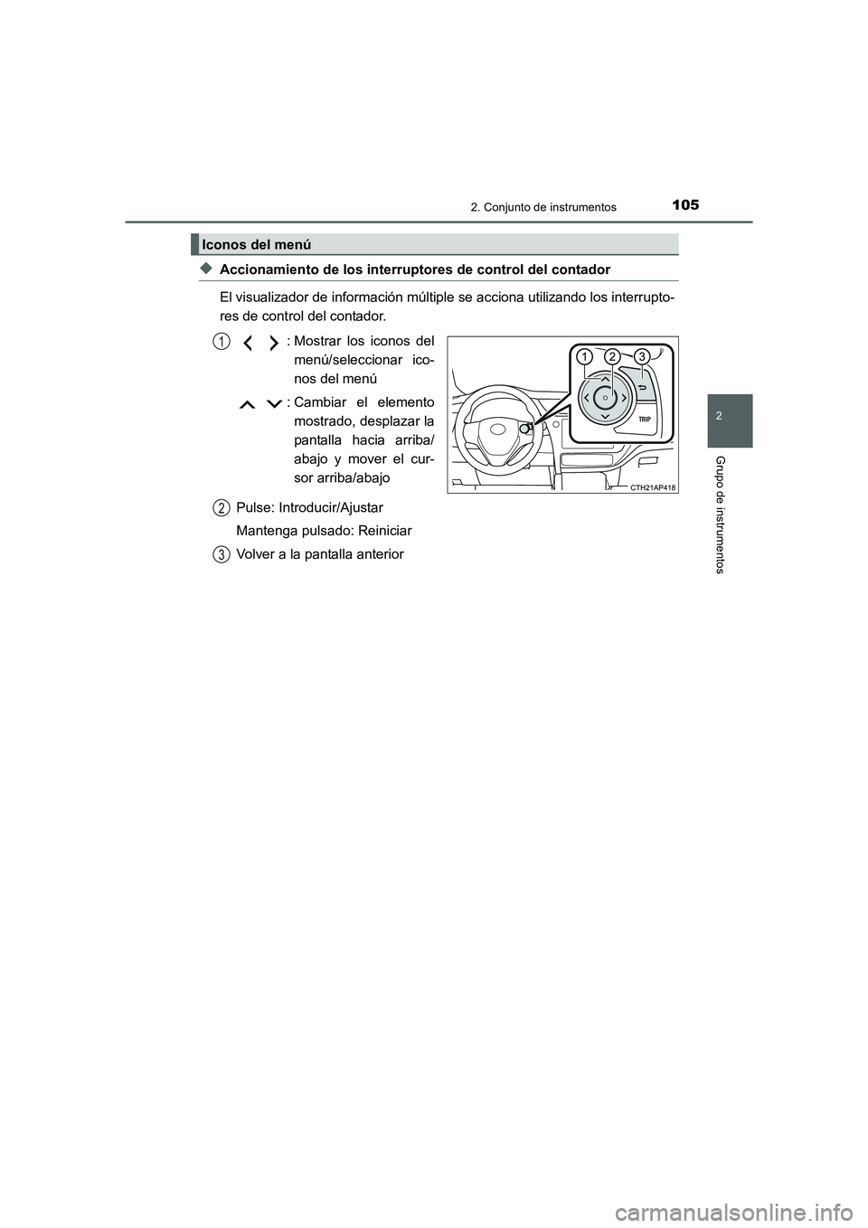 TOYOTA AURIS 2016  Manuale de Empleo (in Spanish) 1052. Conjunto de instrumentos
2
Grupo de instrumentos
UK_AURIS_Touring_Sport_ES (OM12J34S)
◆Accionamiento de los interruptores de control del contador
El visualizador de información múltiple se a