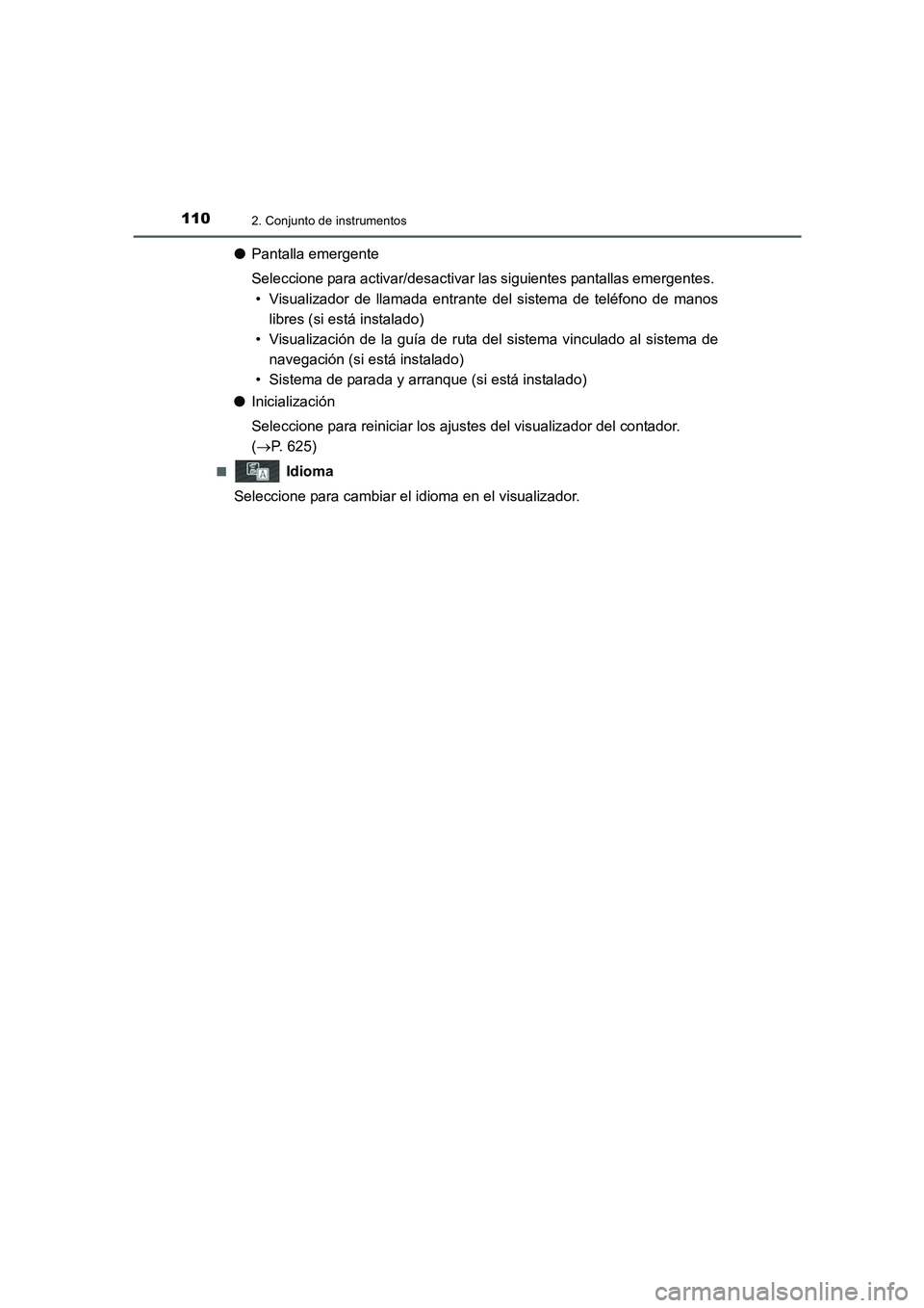 TOYOTA AURIS 2016  Manuale de Empleo (in Spanish) 1102. Conjunto de instrumentos
UK_AURIS_Touring_Sport_ES (OM12J34S)
●Pantalla emergente
Seleccione para activar/desactivar las siguientes pantallas emergentes. 
• Visualizador de llamada entrante 