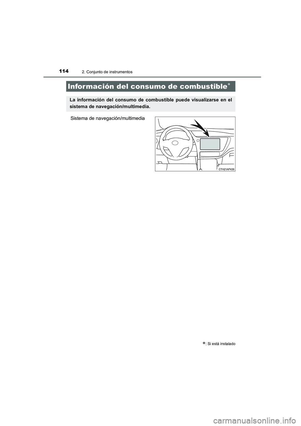 TOYOTA AURIS 2016 Manuale de Empleo (in Spanish) 1142. Conjunto de instrumentos
UK_AURIS_Touring_Sport_ES (OM12J34S)
Sistema de navegación/multimedia
Infor mación del consumo de combustible∗
∗: Si está instalado
La información del consumo de TOYOTA AURIS 2016 Manuale de Empleo (in Spanish) 1142. Conjunto de instrumentos
UK_AURIS_Touring_Sport_ES (OM12J34S)
Sistema de navegación/multimedia
Infor mación del consumo de combustible∗
∗: Si está instalado
La información del consumo de
