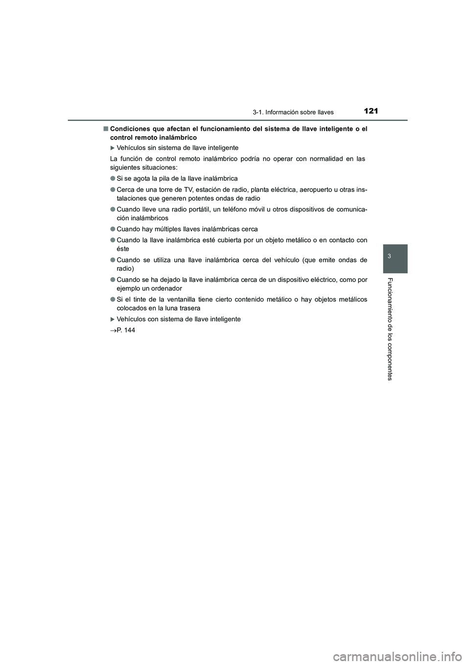 TOYOTA AURIS 2016  Manuale de Empleo (in Spanish) 1213-1. Información sobre llaves
3
Funcionamiento de los componentes
UK_AURIS_Touring_Sport_ES (OM12J34S)■Condiciones que afectan el funcionamiento del sistema de llave inteligente o el
control rem