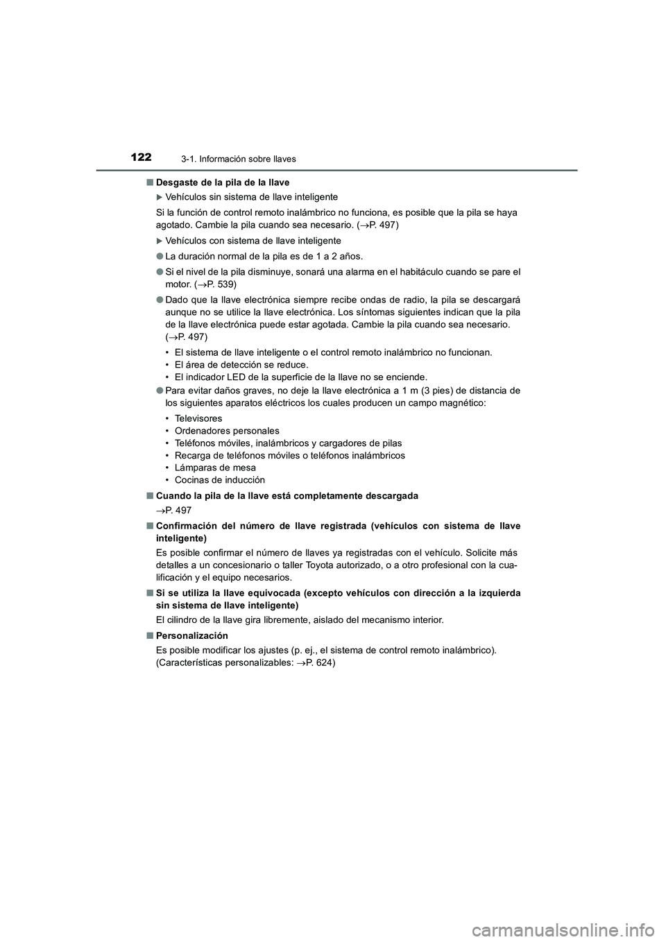TOYOTA AURIS 2016  Manuale de Empleo (in Spanish) 1223-1. Información sobre llaves
UK_AURIS_Touring_Sport_ES (OM12J34S)■Desgaste de la pila de la llave
�XVehículos sin sistema de llave inteligente
Si la función de control remoto inalámbrico no 