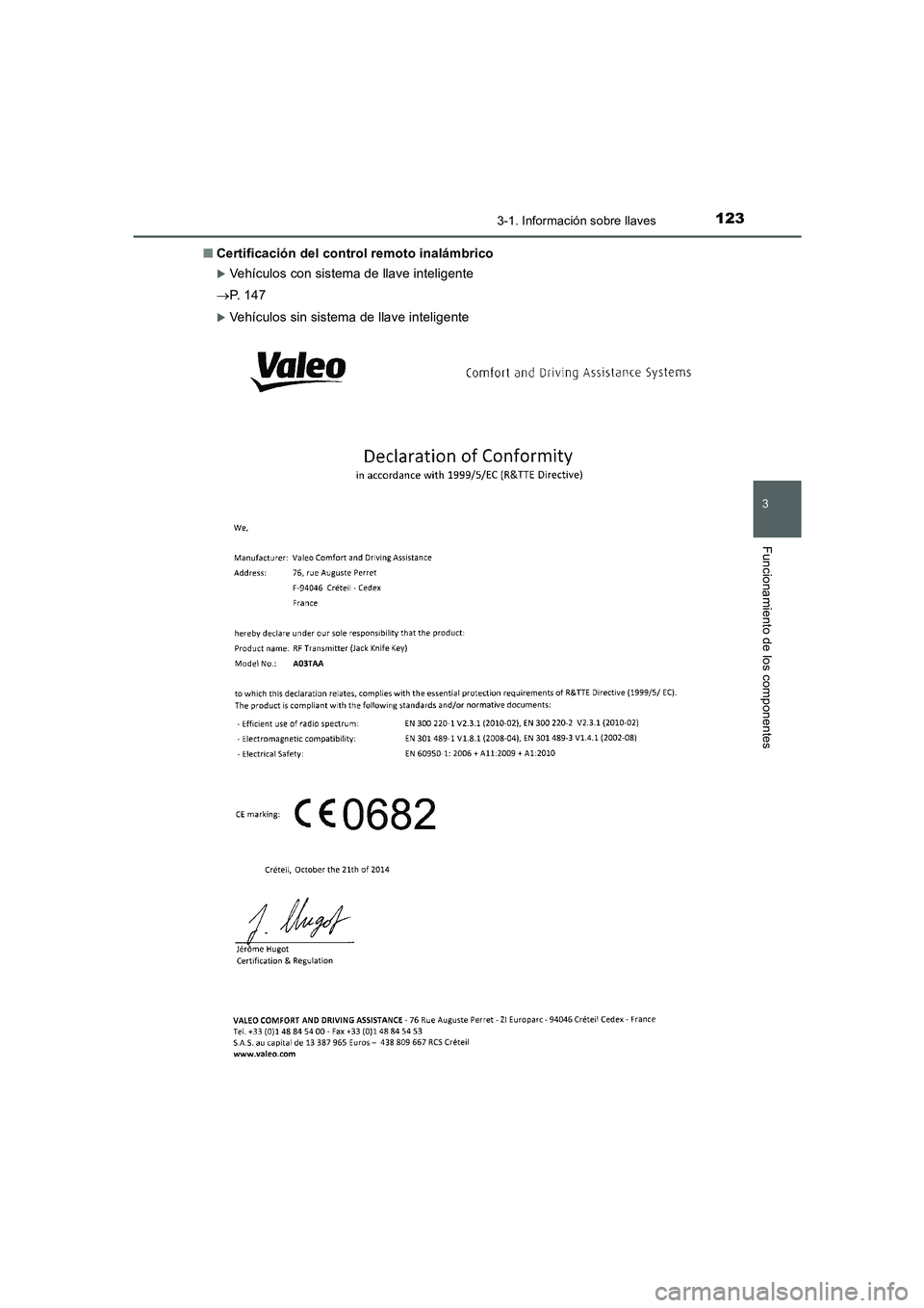 TOYOTA AURIS 2016  Manuale de Empleo (in Spanish) 1233-1. Información sobre llaves
3
Funcionamiento de los componentes
UK_AURIS_Touring_Sport_ES (OM12J34S)■Certificación del control remoto inalámbrico
�XVehículos con sistema de llave inteligent