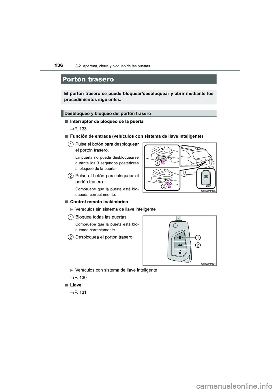 TOYOTA AURIS 2016  Manuale de Empleo (in Spanish) 1363-2. Apertura, cierre y bloqueo de las puertas
UK_AURIS_Touring_Sport_ES (OM12J34S)■
Interruptor de bloqueo de la puerta
→P. 133
■Función de entrada (vehículos con sistema de llave intelige