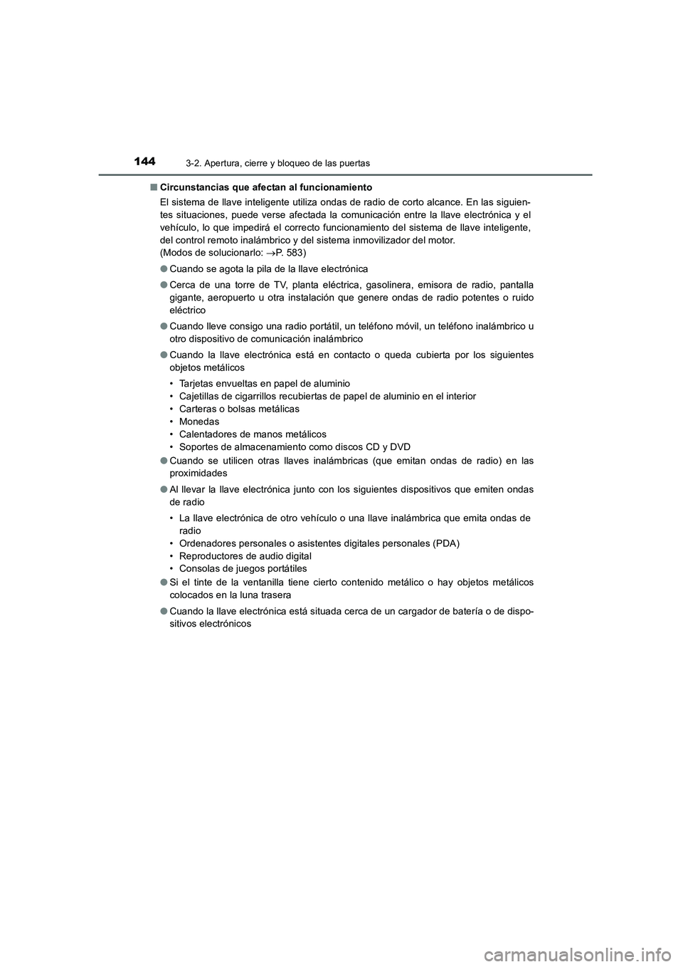 TOYOTA AURIS 2016  Manuale de Empleo (in Spanish) 1443-2. Apertura, cierre y bloqueo de las puertas
UK_AURIS_Touring_Sport_ES (OM12J34S)■Circunstancias que afectan al funcionamiento
El sistema de llave inteligente utiliza ondas de radio de corto al