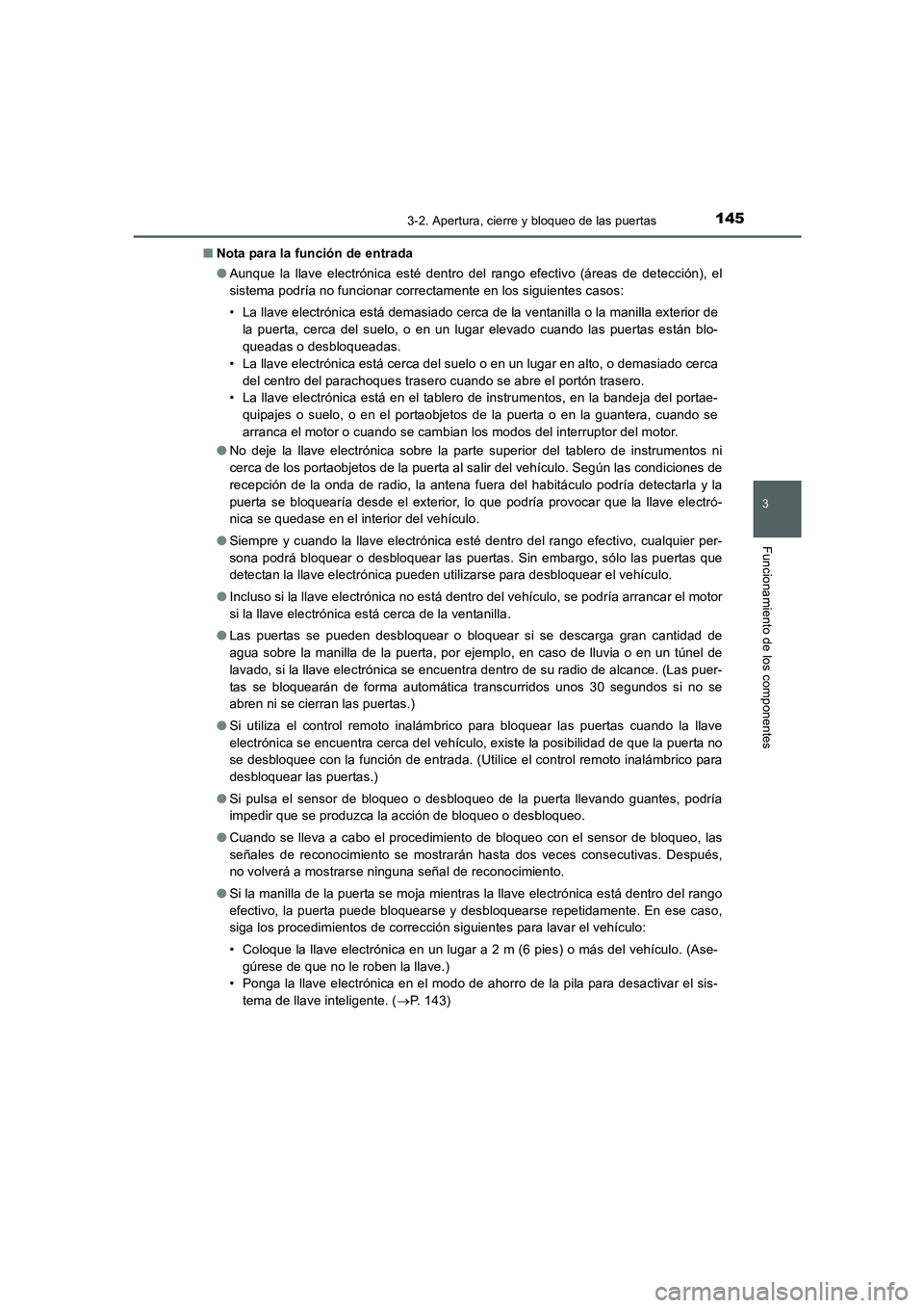 TOYOTA AURIS 2016  Manuale de Empleo (in Spanish) 1453-2. Apertura, cierre y bloqueo de las puertas
3
Funcionamiento de los componentes
UK_AURIS_Touring_Sport_ES (OM12J34S)■Nota para la función de entrada
●Aunque la llave electrónica esté dent