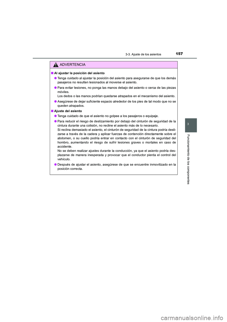 TOYOTA AURIS 2016  Manuale de Empleo (in Spanish) 1573-3. Ajuste de los asientos
3
Funcionamiento de los componentes
UK_AURIS_Touring_Sport_ES (OM12J34S)
ADVERTENCIA
■Al ajustar la posición del asiento
●Tenga cuidado al ajustar la posición del 