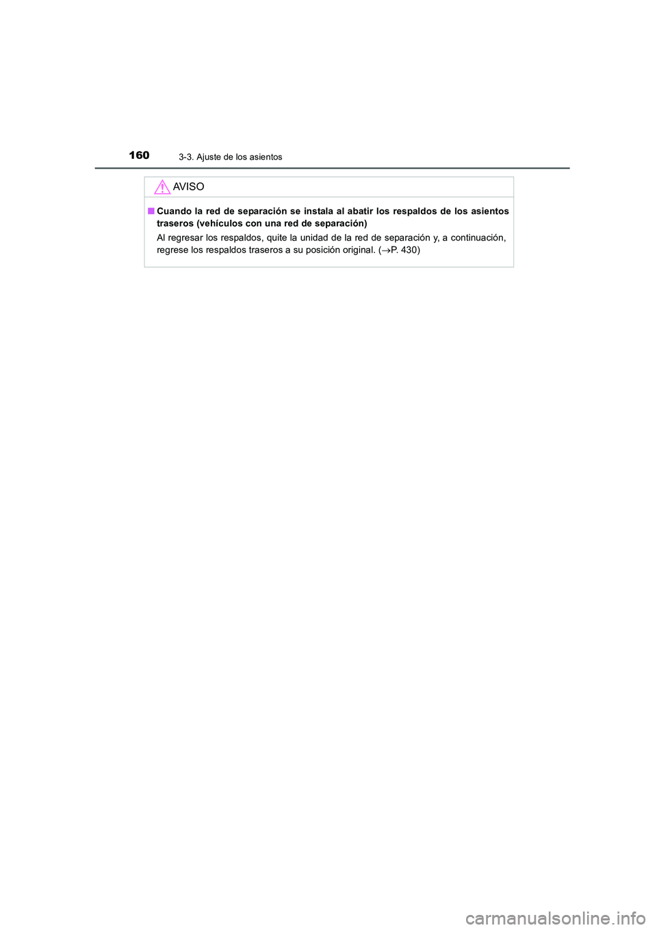 TOYOTA AURIS 2016  Manuale de Empleo (in Spanish) 1603-3. Ajuste de los asientos
UK_AURIS_Touring_Sport_ES (OM12J34S)
AV I S O
■Cuando la red de separación se instala al abatir los respaldos de los asientos
traseros (vehículos con una red de sepa