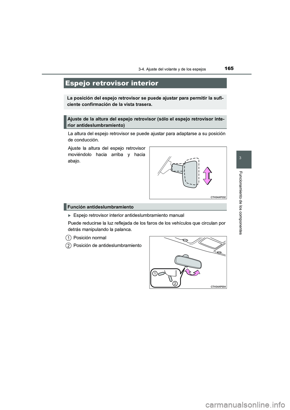 TOYOTA AURIS 2016  Manuale de Empleo (in Spanish) 1653-4. Ajuste del volante y de los espejos
3
Funcionamiento de los componentes
UK_AURIS_Touring_Sport_ES (OM12J34S)
La altura del espejo retrovisor se puede ajustar para adaptarse a su posición
de c