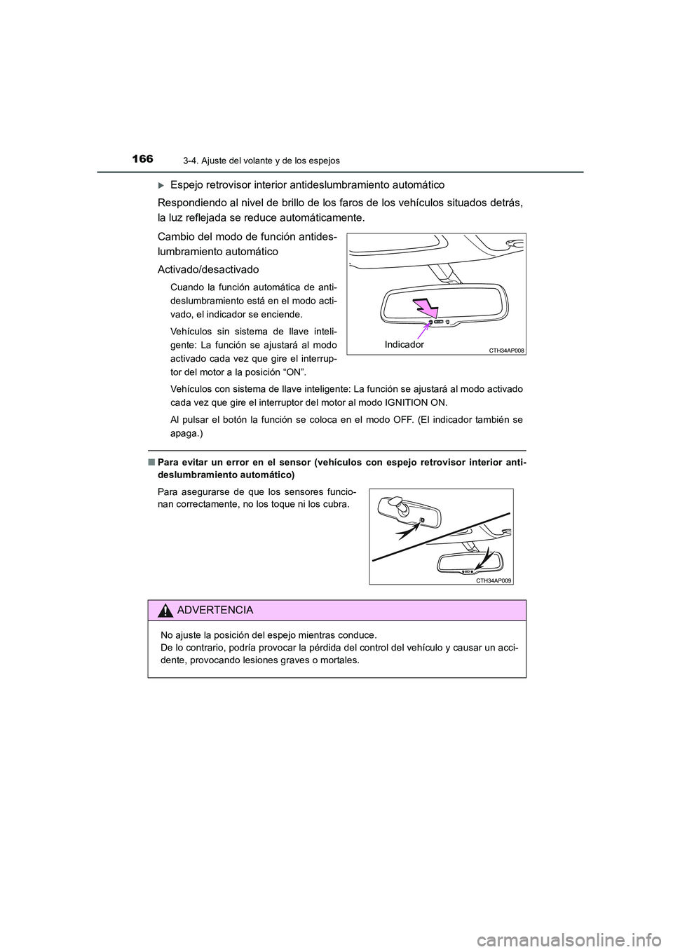 TOYOTA AURIS 2016  Manuale de Empleo (in Spanish) 1663-4. Ajuste del volante y de los espejos
UK_AURIS_Touring_Sport_ES (OM12J34S)
�XEspejo retrovisor interior antideslumbramiento automático
Respondiendo al nivel de brillo de los faros de los vehíc