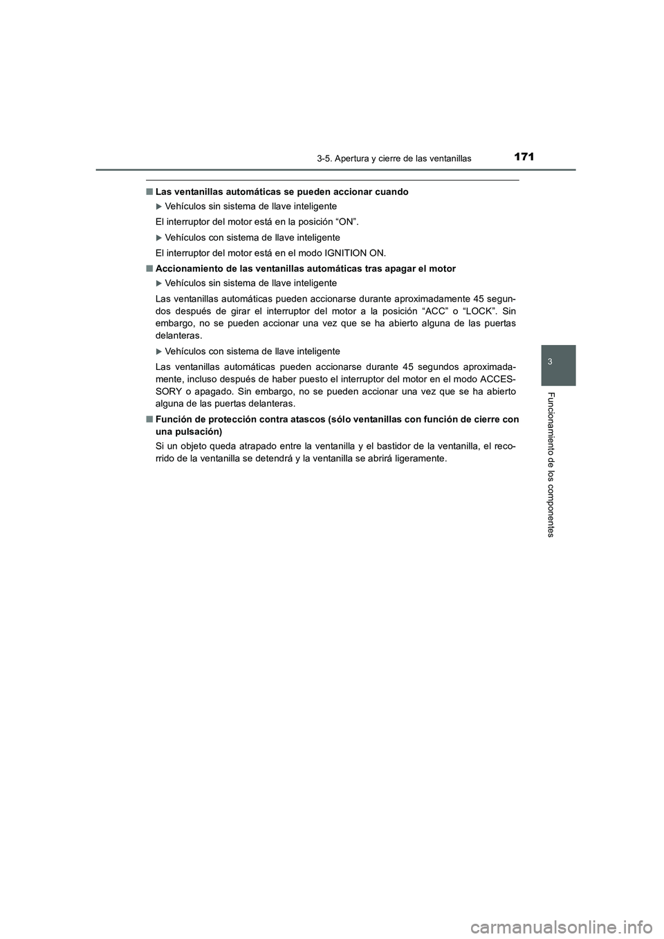 TOYOTA AURIS 2016  Manuale de Empleo (in Spanish) 1713-5. Apertura y cierre de las ventanillas
3
Funcionamiento de los componentes
UK_AURIS_Touring_Sport_ES (OM12J34S)
■Las ventanillas automáticas se pueden accionar cuando
�XVehículos sin sistema