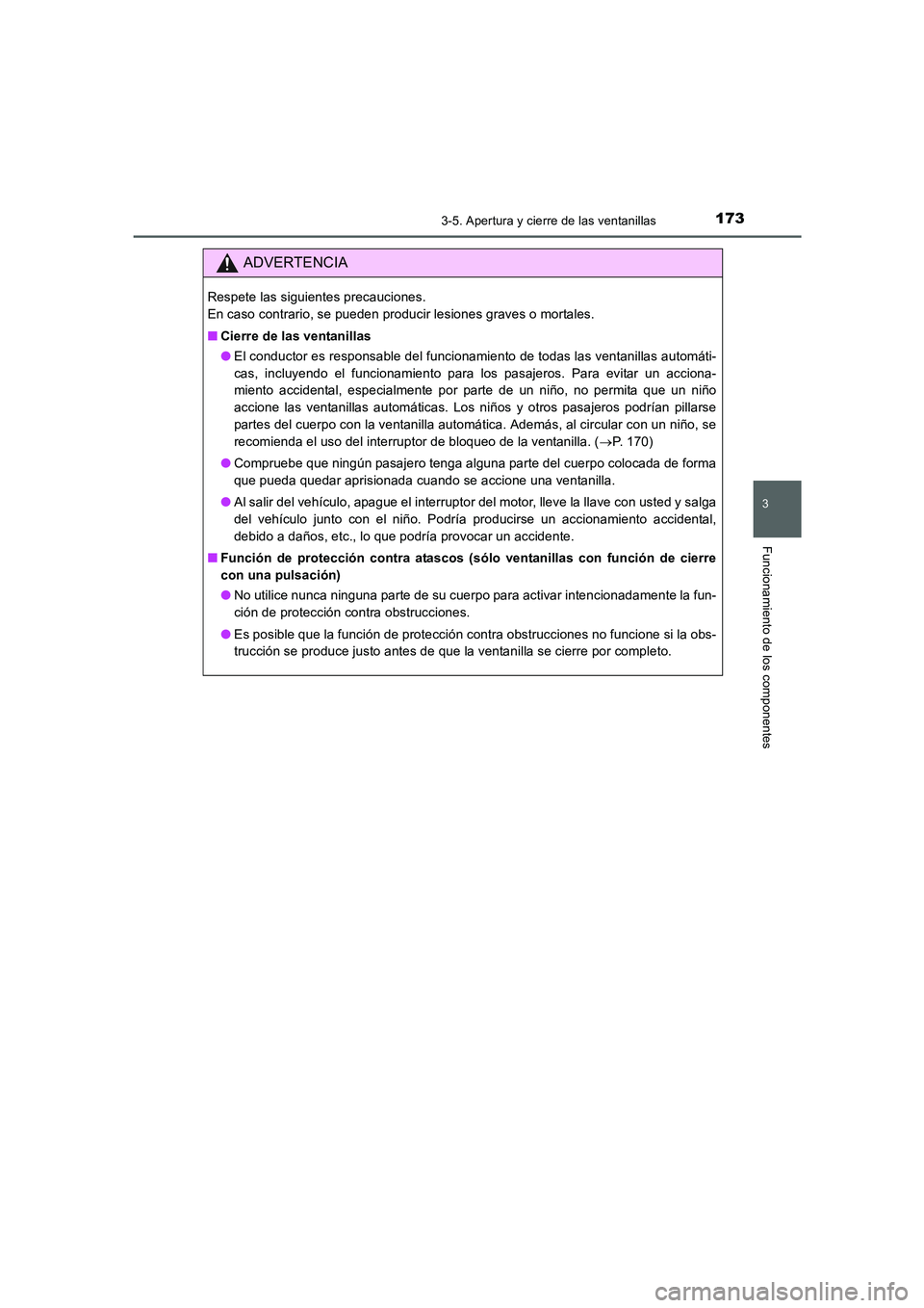 TOYOTA AURIS 2016  Manuale de Empleo (in Spanish) 1733-5. Apertura y cierre de las ventanillas
3
Funcionamiento de los componentes
UK_AURIS_Touring_Sport_ES (OM12J34S)
ADVERTENCIA
Respete las siguientes precauciones. 
En caso contrario, se pueden pro