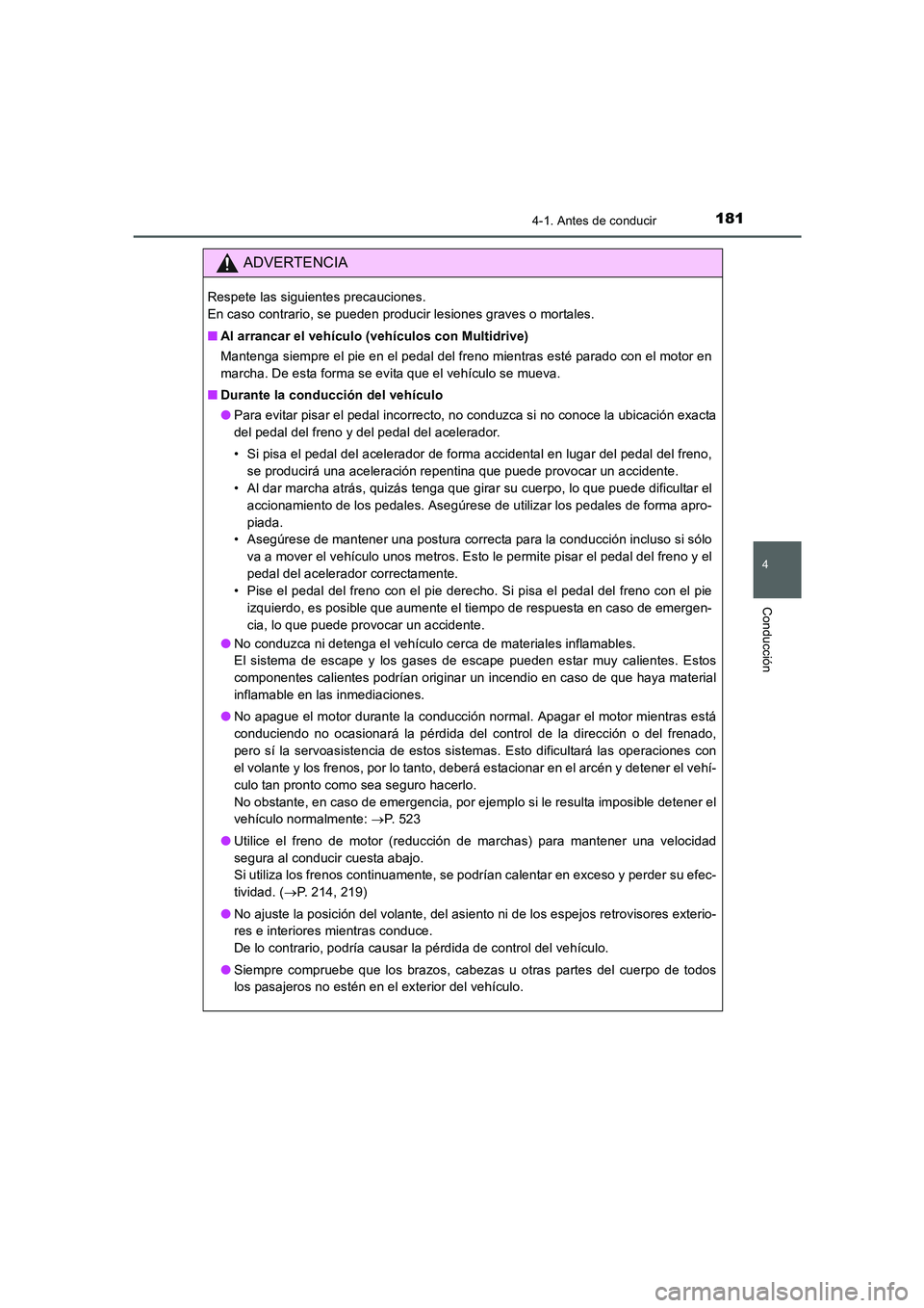 TOYOTA AURIS 2016  Manuale de Empleo (in Spanish) 1814-1. Antes de conducir
4
Conducción
UK_AURIS_Touring_Sport_ES (OM12J34S)
ADVERTENCIA
Respete las siguientes precauciones. 
En caso contrario, se pueden producir lesiones graves o mortales.
■Al a