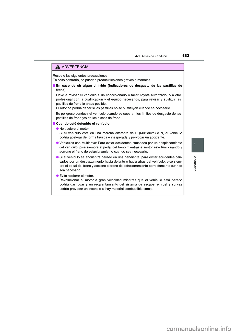 TOYOTA AURIS 2016  Manuale de Empleo (in Spanish) 1834-1. Antes de conducir
4
Conducción
UK_AURIS_Touring_Sport_ES (OM12J34S)
ADVERTENCIA
Respete las siguientes precauciones. 
En caso contrario, se pueden producir lesiones graves o mortales.
■En c