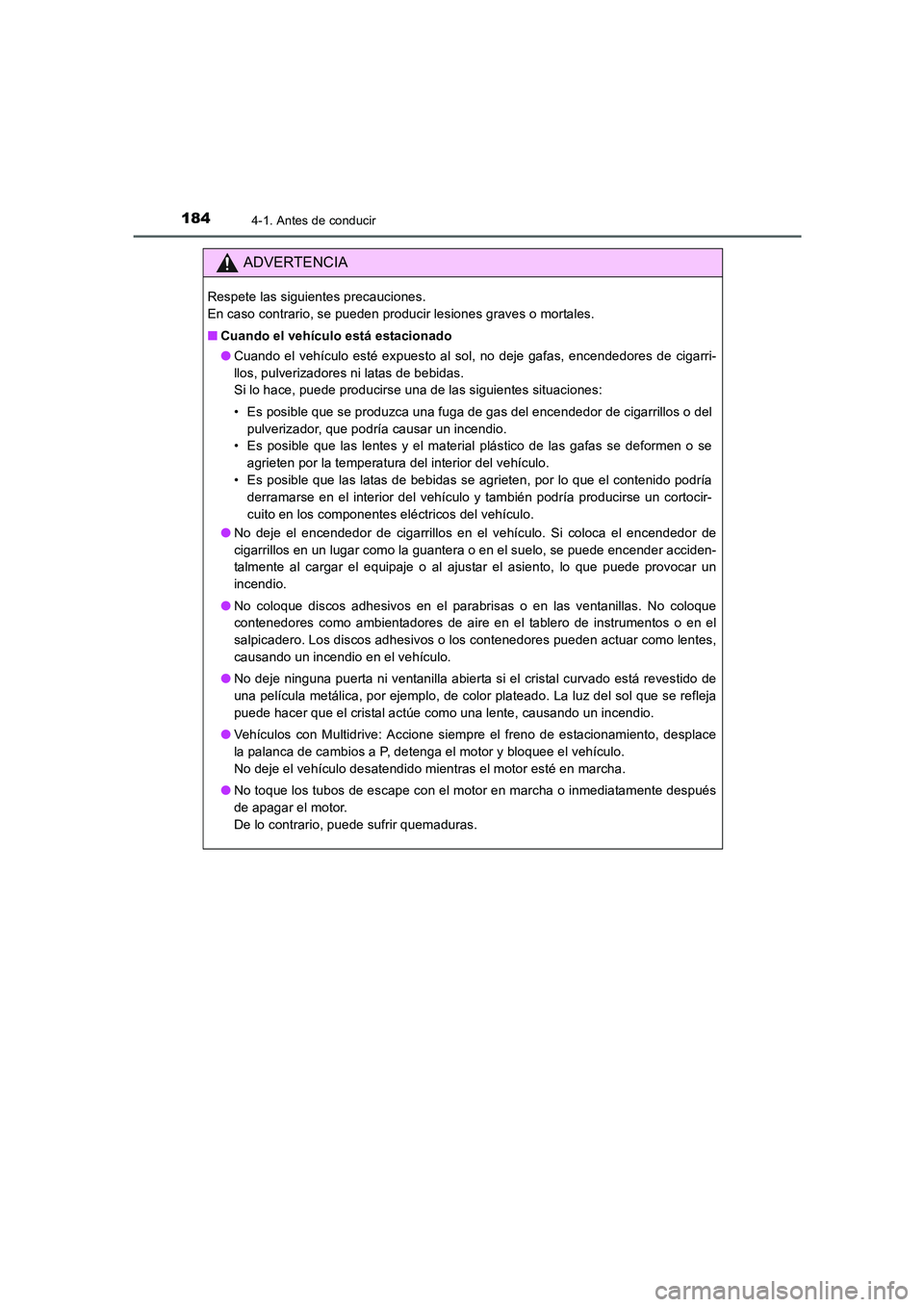 TOYOTA AURIS 2016  Manuale de Empleo (in Spanish) 1844-1. Antes de conducir
UK_AURIS_Touring_Sport_ES (OM12J34S)
ADVERTENCIA
Respete las siguientes precauciones. 
En caso contrario, se pueden producir lesiones graves o mortales.
■Cuando el vehícul