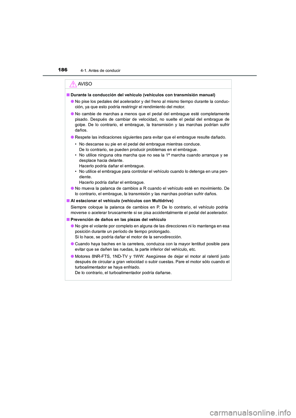 TOYOTA AURIS 2016  Manuale de Empleo (in Spanish) 1864-1. Antes de conducir
UK_AURIS_Touring_Sport_ES (OM12J34S)
AV I S O
■Durante la conducción del vehículo (vehículos con transmisión manual)
●No pise los pedales del acelerador y del freno a