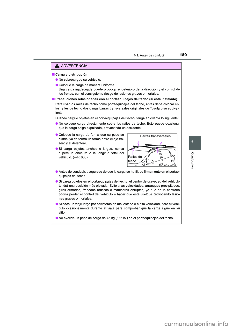 TOYOTA AURIS 2016  Manuale de Empleo (in Spanish) 1894-1. Antes de conducir
4
Conducción
UK_AURIS_Touring_Sport_ES (OM12J34S)
ADVERTENCIA
■Carga y distribución
●No sobrecargue su vehículo.
●Coloque la carga de manera uniforme. 
Una carga ina