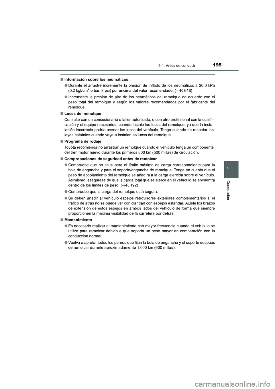TOYOTA AURIS 2016  Manuale de Empleo (in Spanish) 1954-1. Antes de conducir
4
Conducción
UK_AURIS_Touring_Sport_ES (OM12J34S)
■Información sobre los neumáticos
●Durante el arrastre incremente la presión de inflado de los neumáticos a 20,0 kP