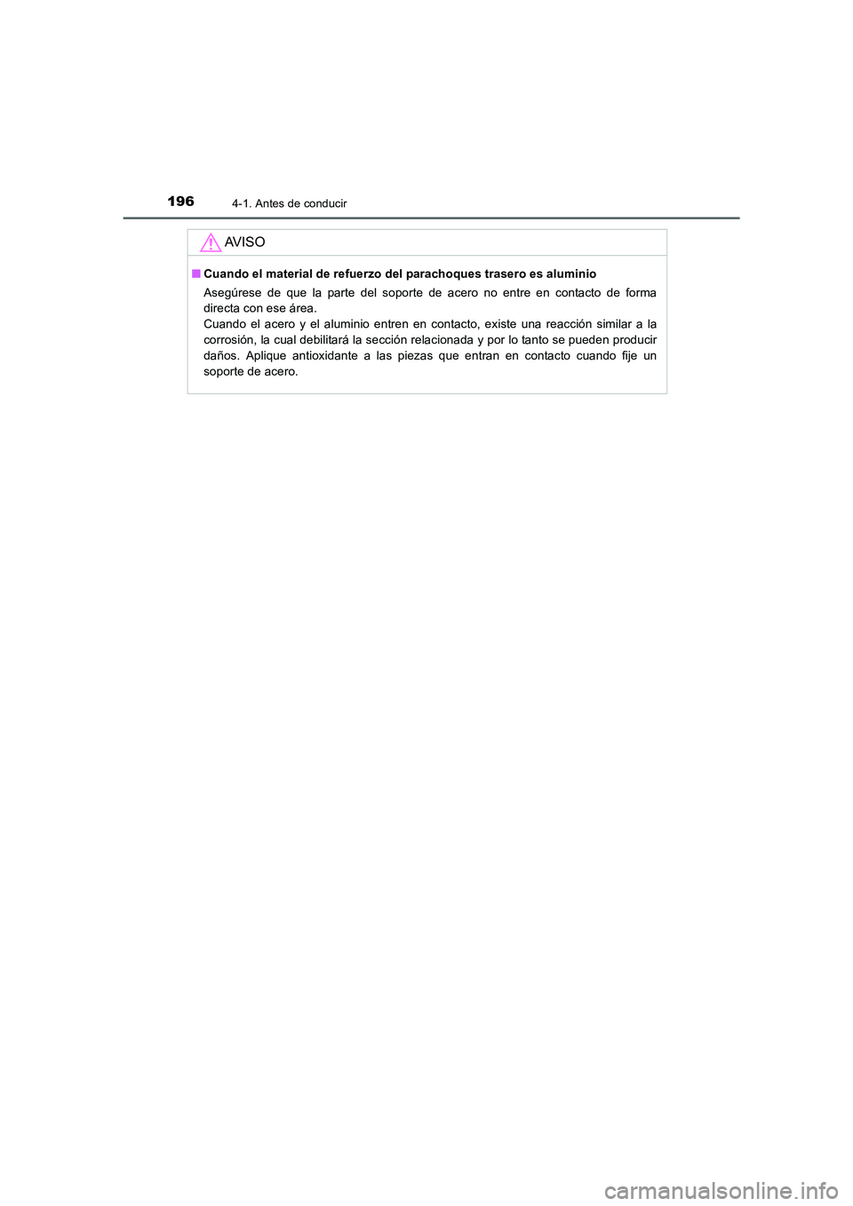 TOYOTA AURIS 2016  Manuale de Empleo (in Spanish) 1964-1. Antes de conducir
UK_AURIS_Touring_Sport_ES (OM12J34S)
AV I S O
■Cuando el material de refuerzo del parachoques trasero es aluminio
Asegúrese de que la parte del soporte de acero no entre e