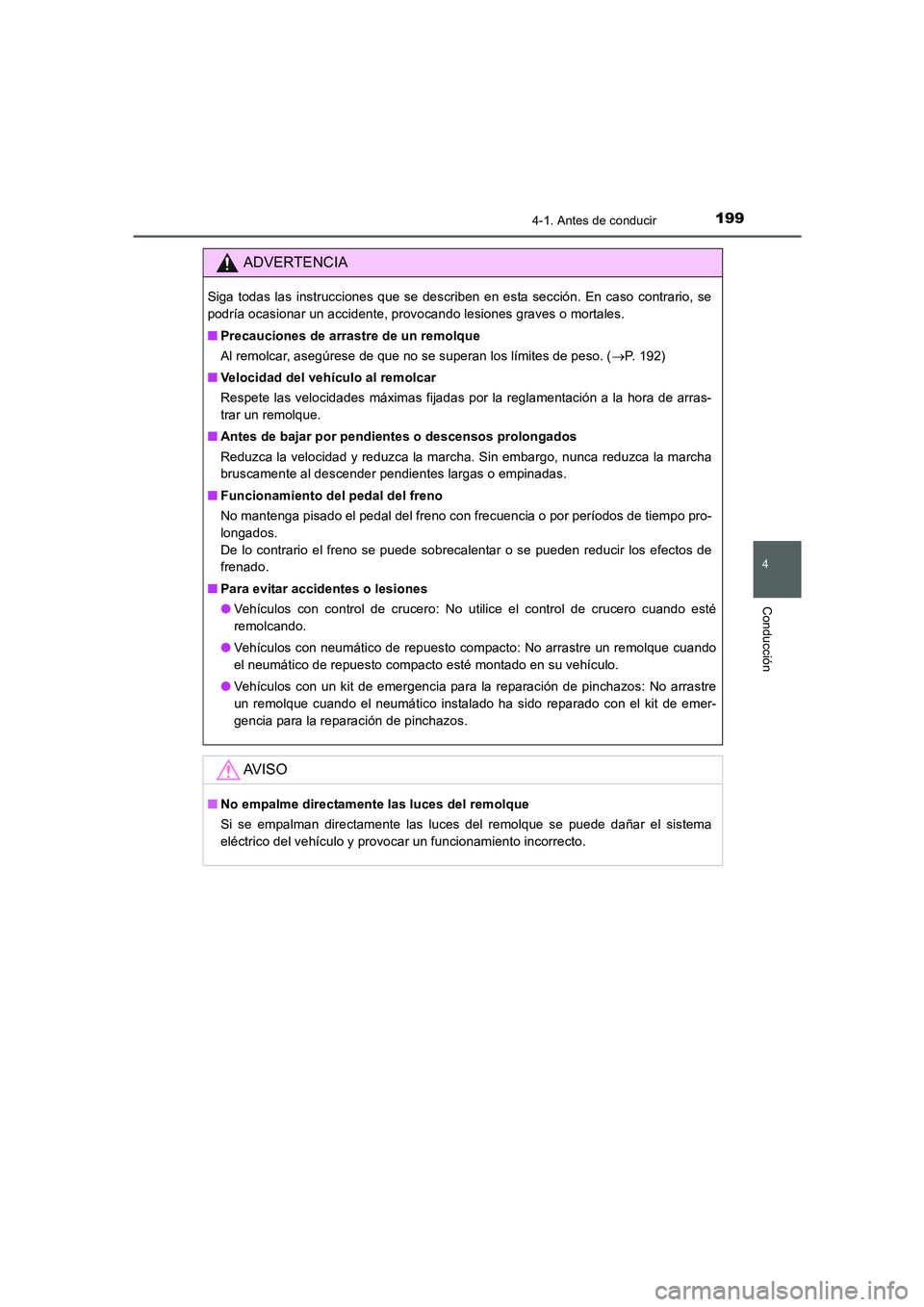TOYOTA AURIS 2016  Manuale de Empleo (in Spanish) 1994-1. Antes de conducir
4
Conducción
UK_AURIS_Touring_Sport_ES (OM12J34S)
ADVERTENCIA
Siga todas las instrucciones que se describen en esta sección. En caso contrario, se
podría ocasionar un acci