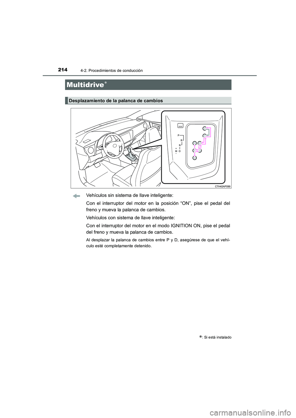 TOYOTA AURIS 2016 Manuale de Empleo (in Spanish) 2144-2. Procedimientos de conducción
UK_AURIS_Touring_Sport_ES (OM12J34S)
Vehículos sin sistema de llave inteligente:
Con el interruptor del motor en la posición “ON”, pise el pedal del
freno y TOYOTA AURIS 2016 Manuale de Empleo (in Spanish) 2144-2. Procedimientos de conducción
UK_AURIS_Touring_Sport_ES (OM12J34S)
Vehículos sin sistema de llave inteligente:
Con el interruptor del motor en la posición “ON”, pise el pedal del
freno y