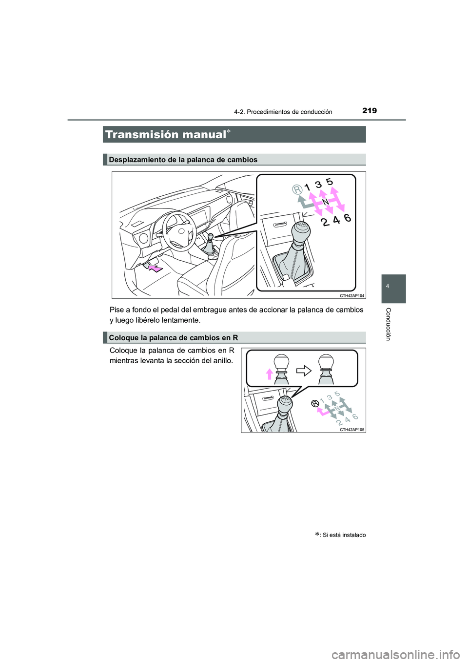 TOYOTA AURIS 2016 Manuale de Empleo (in Spanish) 2194-2. Procedimientos de conducción
4
Conducción
UK_AURIS_Touring_Sport_ES (OM12J34S)
Pise a fondo el pedal del embrague antes de accionar la palanca de cambios
y luego libérelo lentamente.
Coloqu TOYOTA AURIS 2016 Manuale de Empleo (in Spanish) 2194-2. Procedimientos de conducción
4
Conducción
UK_AURIS_Touring_Sport_ES (OM12J34S)
Pise a fondo el pedal del embrague antes de accionar la palanca de cambios
y luego libérelo lentamente.
Coloqu