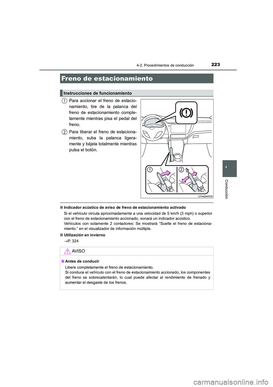 TOYOTA AURIS 2016  Manuale de Empleo (in Spanish) 2234-2. Procedimientos de conducción
4
Conducción
UK_AURIS_Touring_Sport_ES (OM12J34S)
Para accionar el freno de estacio-
namiento, tire de la palanca del
freno de estacionamiento comple-
tamente mi