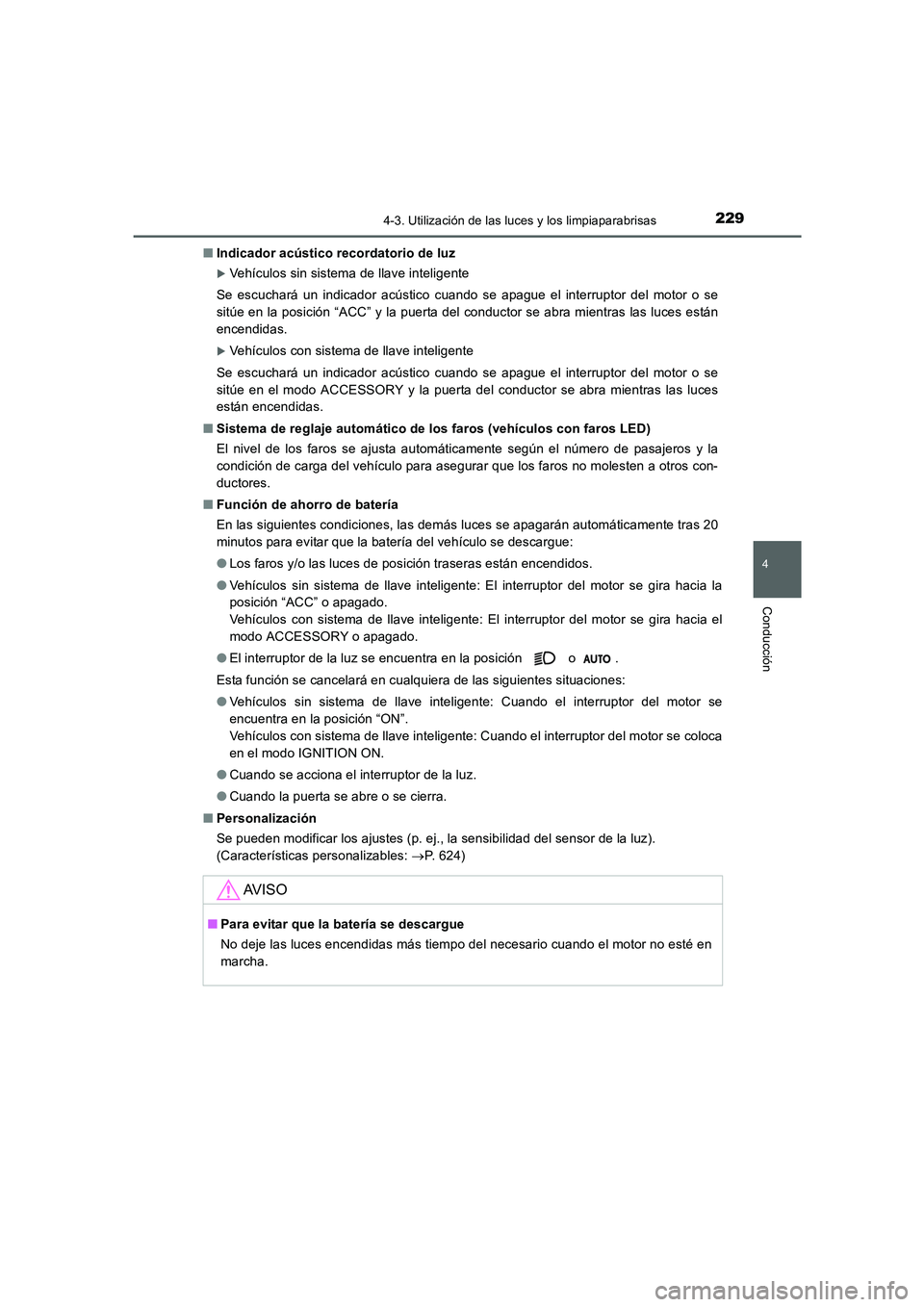 TOYOTA AURIS 2016  Manuale de Empleo (in Spanish) 2294-3. Utilización de las luces y los limpiaparabrisas
4
Conducción
UK_AURIS_Touring_Sport_ES (OM12J34S)■Indicador acústico recordatorio de luz
�XVehículos sin sistema de llave inteligente
Se e