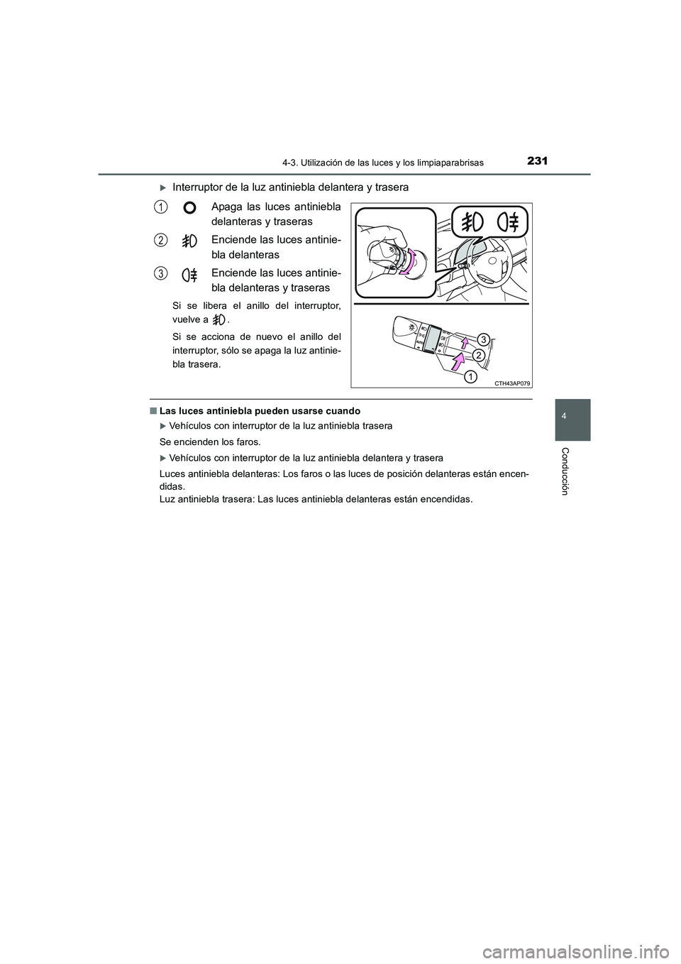 TOYOTA AURIS 2016  Manuale de Empleo (in Spanish) 2314-3. Utilización de las luces y los limpiaparabrisas
4
Conducción
UK_AURIS_Touring_Sport_ES (OM12J34S)
�XInterruptor de la luz antiniebla delantera y trasera
Apaga las luces antiniebla
delanteras