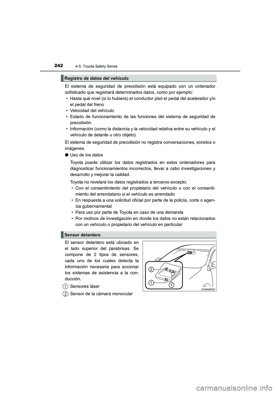 TOYOTA AURIS 2016 Manuale de Empleo (in Spanish) 2424-5. Toyota Safety Sense
UK_AURIS_Touring_Sport_ES (OM12J34S)
El sistema de seguridad de precolisión está equipado con un ordenador
sofisticado que registrará determinados datos, como por ejempl TOYOTA AURIS 2016 Manuale de Empleo (in Spanish) 2424-5. Toyota Safety Sense
UK_AURIS_Touring_Sport_ES (OM12J34S)
El sistema de seguridad de precolisión está equipado con un ordenador
sofisticado que registrará determinados datos, como por ejempl