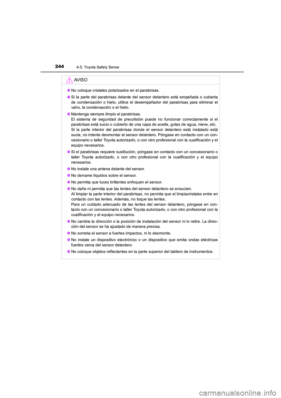 TOYOTA AURIS 2016 Manuale de Empleo (in Spanish) 2444-5. Toyota Safety Sense
UK_AURIS_Touring_Sport_ES (OM12J34S)
AV I S O
●No coloque cristales polarizados en el parabrisas.
●Si la parte del parabrisas delante del sensor delantero está empaña TOYOTA AURIS 2016 Manuale de Empleo (in Spanish) 2444-5. Toyota Safety Sense
UK_AURIS_Touring_Sport_ES (OM12J34S)
AV I S O
●No coloque cristales polarizados en el parabrisas.
●Si la parte del parabrisas delante del sensor delantero está empaña
