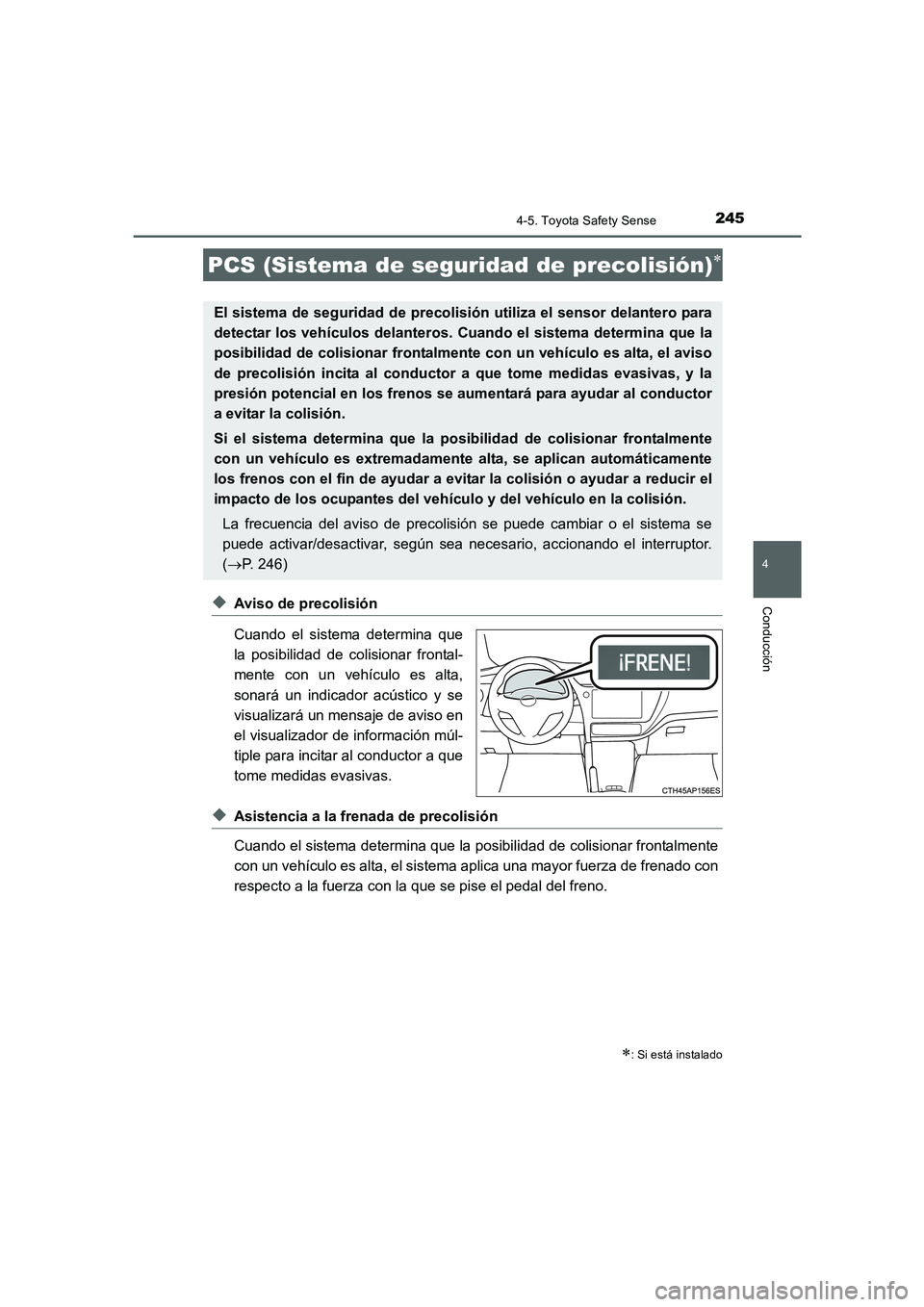 TOYOTA AURIS 2016 Manuale de Empleo (in Spanish) 2454-5. Toyota Safety Sense
4
Conducción
UK_AURIS_Touring_Sport_ES (OM12J34S)
◆Aviso de precolisión
Cuando el sistema determina que
la posibilidad de colisionar frontal-
mente con un vehículo es TOYOTA AURIS 2016 Manuale de Empleo (in Spanish) 2454-5. Toyota Safety Sense
4
Conducción
UK_AURIS_Touring_Sport_ES (OM12J34S)
◆Aviso de precolisión
Cuando el sistema determina que
la posibilidad de colisionar frontal-
mente con un vehículo es