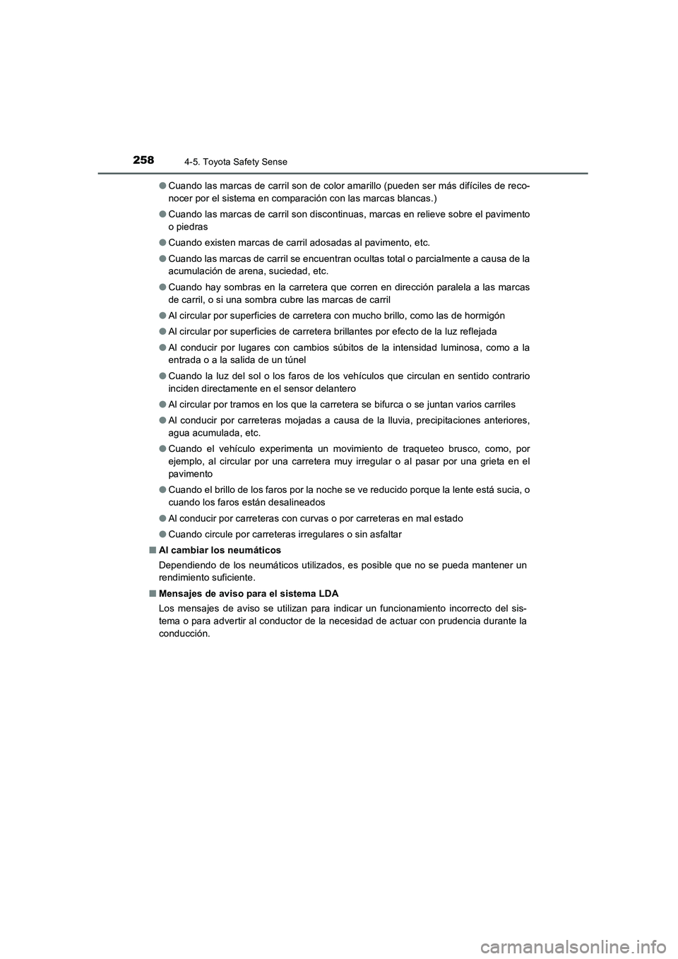 TOYOTA AURIS 2016  Manuale de Empleo (in Spanish) 2584-5. Toyota Safety Sense
UK_AURIS_Touring_Sport_ES (OM12J34S)●Cuando las marcas de carril son de color amarillo (pueden ser más difíciles de reco-
nocer por el sistema en comparación con las m