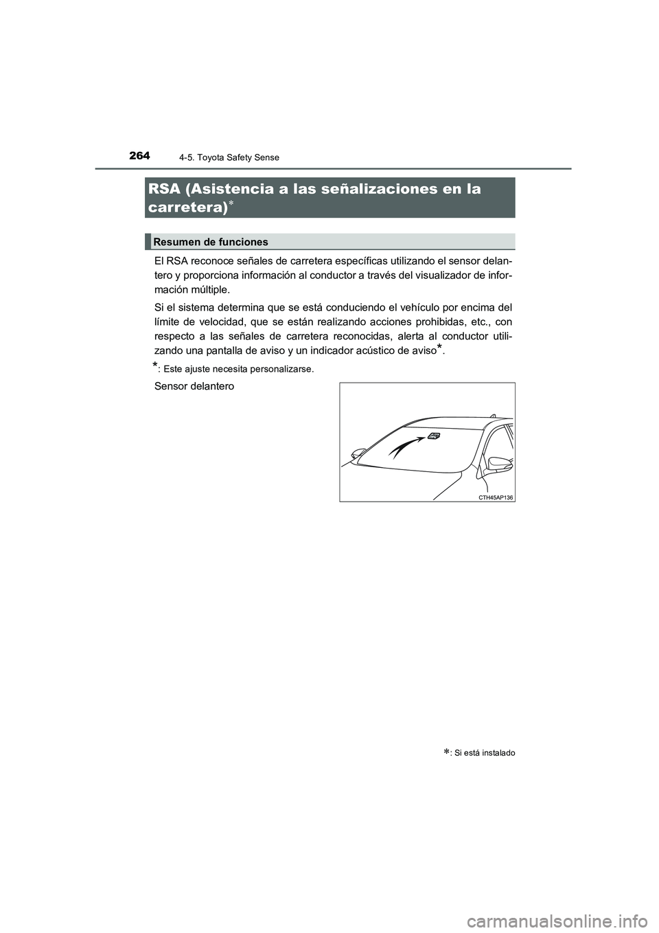 TOYOTA AURIS 2016 Manuale de Empleo (in Spanish) 2644-5. Toyota Safety Sense
UK_AURIS_Touring_Sport_ES (OM12J34S)
El RSA reconoce señales de carretera específicas utilizando el sensor delan-
tero y proporciona información al conductor a través d TOYOTA AURIS 2016 Manuale de Empleo (in Spanish) 2644-5. Toyota Safety Sense
UK_AURIS_Touring_Sport_ES (OM12J34S)
El RSA reconoce señales de carretera específicas utilizando el sensor delan-
tero y proporciona información al conductor a través d