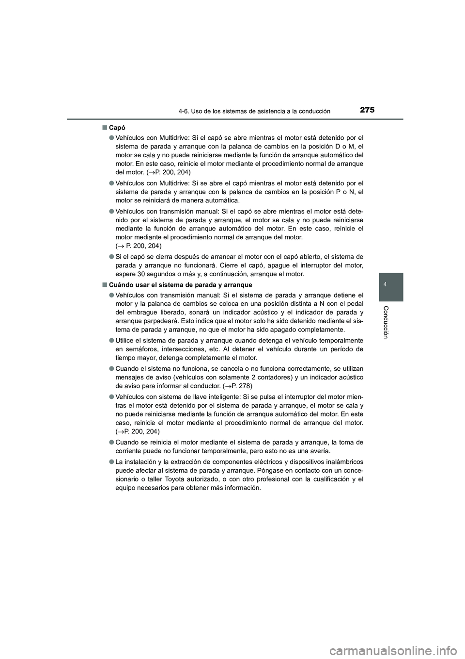 TOYOTA AURIS 2016  Manuale de Empleo (in Spanish) 2754-6. Uso de los sistemas de asistencia a la conducción
4
Conducción
UK_AURIS_Touring_Sport_ES (OM12J34S)■Capó
●Vehículos con Multidrive: Si el capó se abre mientras el motor está detenido
