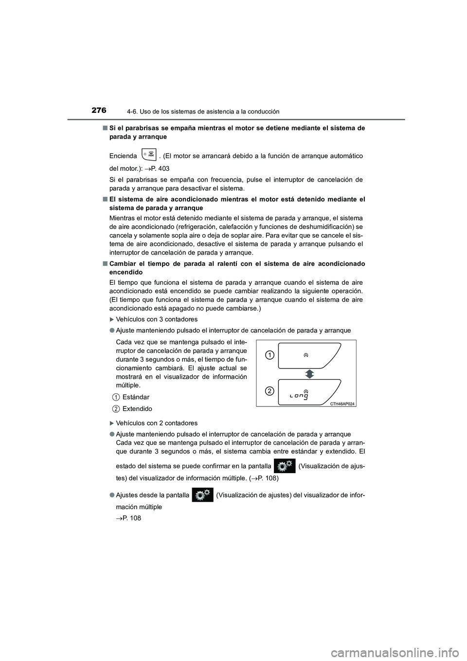 TOYOTA AURIS 2016  Manuale de Empleo (in Spanish) 2764-6. Uso de los sistemas de asistencia a la conducción
UK_AURIS_Touring_Sport_ES (OM12J34S)■Si el parabrisas se empaña mientras el motor se detiene mediante el sistema de
parada y arranque
Enci
