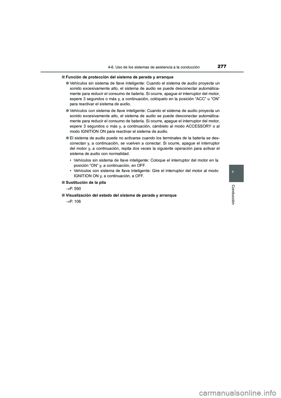 TOYOTA AURIS 2016  Manuale de Empleo (in Spanish) 2774-6. Uso de los sistemas de asistencia a la conducción
4
Conducción
UK_AURIS_Touring_Sport_ES (OM12J34S)■Función de protección del sistema de parada y arranque
●Vehículos sin sistema de ll