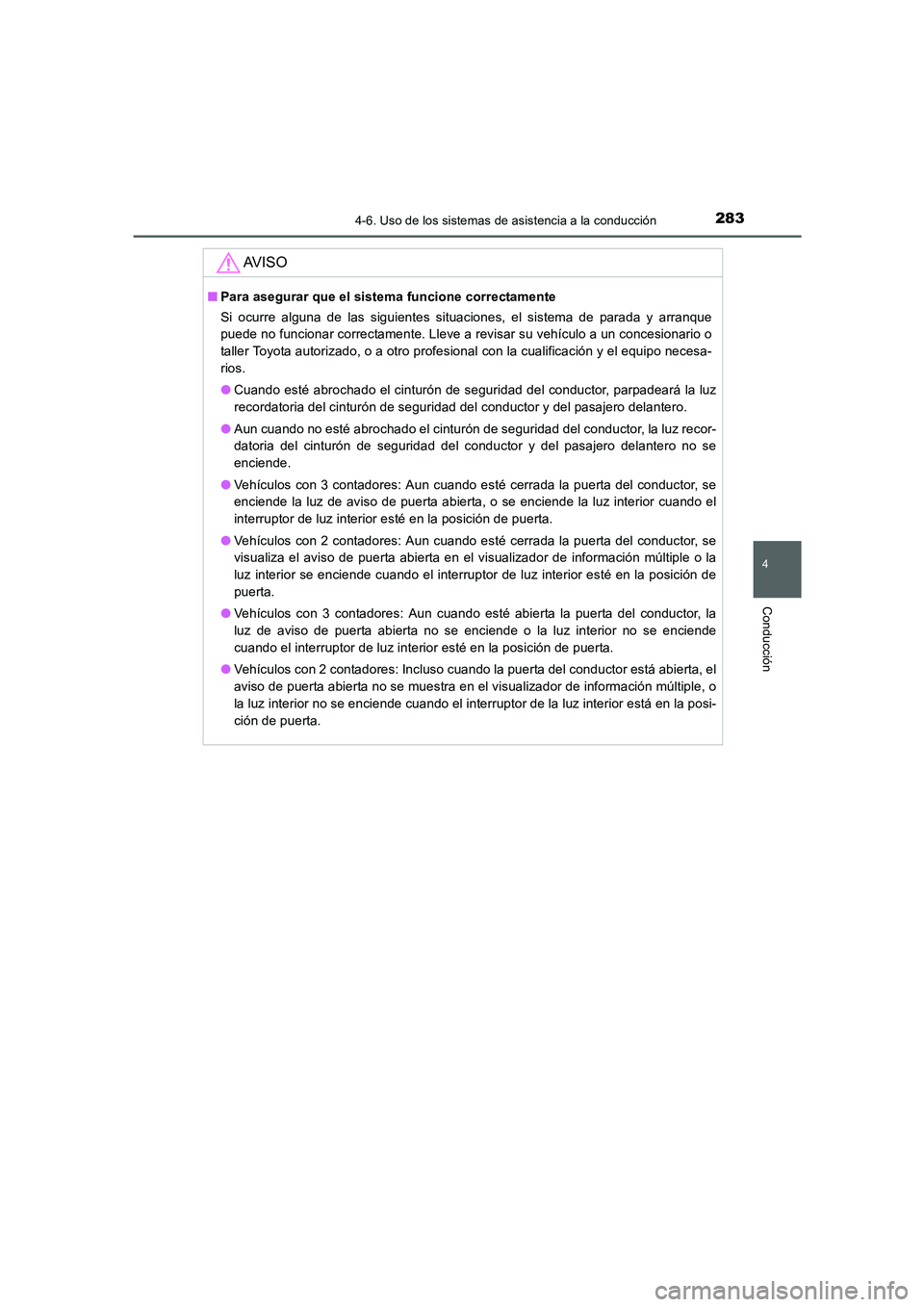 TOYOTA AURIS 2016 Manuale de Empleo (in Spanish) 2834-6. Uso de los sistemas de asistencia a la conducción
4
Conducción
UK_AURIS_Touring_Sport_ES (OM12J34S)
AV I S O
■Para asegurar que el sistema funcione correctamente
Si ocurre alguna de las si TOYOTA AURIS 2016 Manuale de Empleo (in Spanish) 2834-6. Uso de los sistemas de asistencia a la conducción
4
Conducción
UK_AURIS_Touring_Sport_ES (OM12J34S)
AV I S O
■Para asegurar que el sistema funcione correctamente
Si ocurre alguna de las si