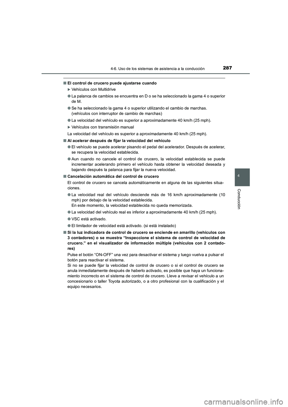 TOYOTA AURIS 2016  Manuale de Empleo (in Spanish) 2874-6. Uso de los sistemas de asistencia a la conducción
4
Conducción
UK_AURIS_Touring_Sport_ES (OM12J34S)
■El control de crucero puede ajustarse cuando
�XVehículos con Multidrive
●La palanca 